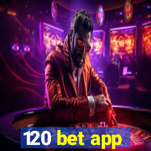 120 bet app